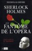 Sherlock Holmes et Le Fantôme de L'Opéra. Roman, d'après un Inédit du Dr John H. Watson.. ( Sherlock Holmes ) - Nicholas Meyer. 