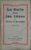 La Suite dans les id&eacute;es.. Pierre Drieu la Rochelle. 