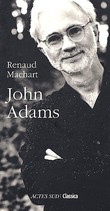 John Adams. ( Avec cordiale dédicace de Renaud Machart à Jérôme Garcin ).. ( Musique  ) - John Adams - Renaud Machart.