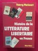 Histoire de la littérature libertaire en France. MARICOURT, Thierry