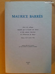 Maurice Barrès - Actes du colloque organisé par la Faculté des lettres et des sciences humaines de l'Université de Nancy (22-25 octobre 1962) 