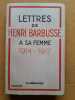 Lettres de Henri Barbusse à sa femme1914-1917. BARBUSSE, Henri