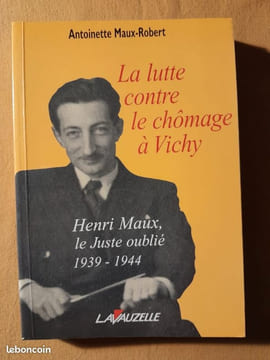 La lutte contre le chômage à Vichy. Henri Maux, le Juste oublié 1939-1944. Antoinette Maux-Robert