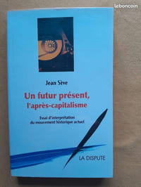 Un futur présent, l'après-capitalisme - Un essai d'interprétation du mouvement historique actuel 
