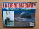 La ligne Maginot. Truttmann, Michel ; Hohnadel, Alain