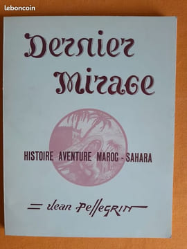 Dernier mirage. Histoire aventure Maroc-Sahara. PELLEGRIN, Jean