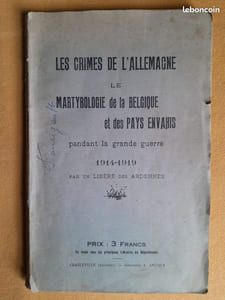 Les Crimes de l'Allemagne. Le Martyrologe de la Belgique et des pays envahis pendant la Grande Guerre, 1914-1919 par un libéré des Ardennes.