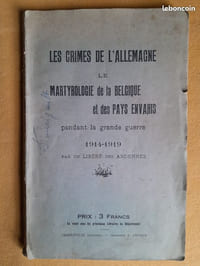 Les Crimes de l'Allemagne. Le Martyrologe de la Belgique et des pays envahis pendant la Grande Guerre, 1914-1919 par un libéré des Ardennes.