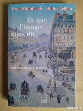 Ce que l'image nous dit : entretiens sur l'art et la science. GOMBRICH, Ernst ; ERIBON, Didier