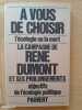 A vous de choisir : l'écologie ou la mort. La campagne de René Dumont et ses prolongements. Objectifs de l'écologie politique. DUMONT, René