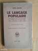 Le langage populaire. Grammaire, syntaxe et dictionnaire du français tel qu'on le parle dans le peuple de Paris, avec tous les termes d'argot usuel.. ...