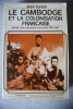 LE CAMBODGE ET LA COLONISATION FRANÇAISE (1897-1920). Histoire d'une colonisation sans heurts. FOREST, Alain