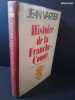 Histoire de la Franche-Comt&eacute; et du Pays de Montb&eacute;liard. Jean Vartier