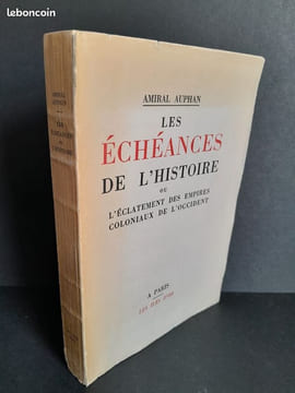 Les échéances de l'histoire ou l'éclatement des empires coloniaux de l'Occident. Gabriel Auphan (amiral)