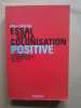 Essai sur la colonisation positive. Affrontements et accomodements en Afrique noire (1830-1930). MICHEL, Marc