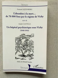 L’abandon à la mort de 76000 fous par le régime de Vichy – Un hôpital psychiatrique sous Vichy (1940-1945)
