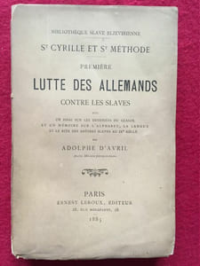 St Cyrille et St Méthode. Première lutte des Allemands contre les Slaves avec un essai sur les destinées du glagol et un mémoire sur l'alphabet, la langue et le rite des apôtres Slaves au IXe siècle