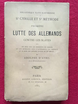 St Cyrille et St Méthode. Première lutte des Allemands contre les Slaves avec un essai sur les destinées du glagol et un mémoire sur l'alphabet, la ...