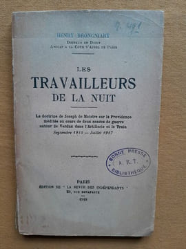 Les Travailleurs de la nuit. La doctrine de Joseph de Maistre sur la Providence méditée au cours de deux années de guerre autour de Verdun dans ...