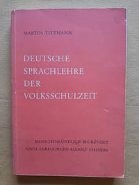 Deutsche Sprachlehre der Volksschulzeit. Menschenkundlich begründet nach Anregungen Rudolf Steiners