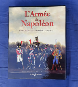 L'armée de Napoléon. Uniformes du Ier Empire, 1792-1815.