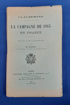 La campagne de 1815 en France
Traduit de l'allemand par M. Niessel,...
. Clausewitz, Carl von (1780-1831) - Niessel, Albert (1866-1955).