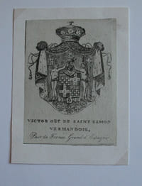 Ex libris héraldique de Victor Duc de Saint Simon Vermandois, Pair de France, Grand d'Espagne. Gravure sur cuivre. S. d. (19e s.). Dimension : 9 x 6,5 cm. Monté sur un carton blanc.