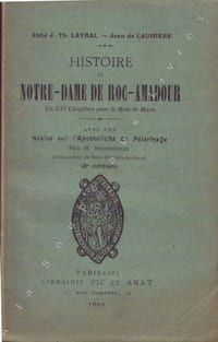 Histoire de Notre-Dame de Roc-Amadour en XXI chapitres pour le Mois de Marie avec une notice sur l'apostolicité du pélerinage par M. Bourrières.