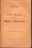 L'ART ROMAN  DANS LA REGION ALBIGEOISE. Préface de Raymond Rey. Nombreuses illustrations dont 200 inédites.. ALLEGRE VICTOR