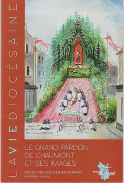 L’ÉGLISE CATHOLIQUE EN HAUTE-MARNE : Le Grand Pardon de Chaumont et ses images.. LA VIE DIOCÉSAINE HORS-SÉRIE / JUIN 2012