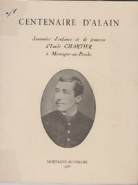 CENTENAIRE D'ALAIN : Souvenirs d'enfance et de jeunesse d’Émile Chartier à Mortagne-au-Perche [Catalogue d'exposition] 