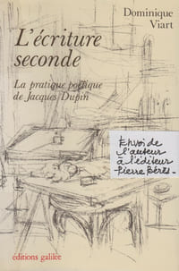 L’ÉCRITURE SECONDE : la pratique poétique de Jacques Dupin. [Envoi à Pierre Bérès]