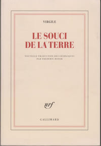 LE SOUCI DE LA TERRE. [Nouvelle traduction des Georgiques par Frédéric Boyer]