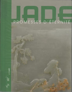 JADE : Promesses d'éternité.
[Exposition Marseille, Château Borely/Musée Arts décoratifs, Faïence et Mode, 7 novembre 2014-1er février 2015]