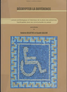 DECRYPTER LA DIFFERENCE : Lecture archéologique et historique de la place des personnes handicapées dans les communautés du passé.