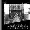 Rouen. La Cathédrale invisible.. ELIOT Benoît / RIOLAND Stéphane