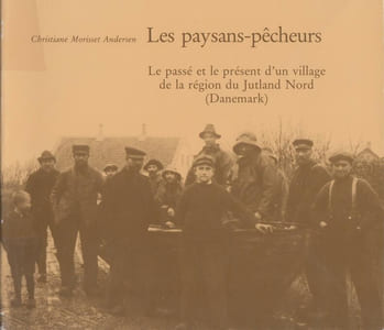 LES PAYSANS-PECHEURS : Le passé et le présent d'un village de la région du Jutland Nord (Danemark).