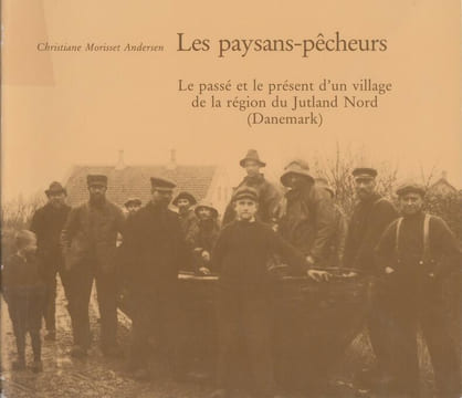 LES PAYSANS-PECHEURS : Le passé et le présent d'un village de la région du Jutland Nord (Danemark).. MORISSET ANDERSEN (Christiane)