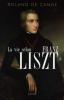 La Vie selon Franz Liszt : biographie.. CANDE Roland de 