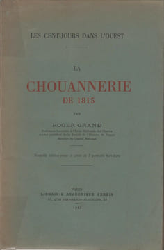LES CENT JOURS DANS L'OUEST : La Chouannerie de 1815.. GRAND (Roger)