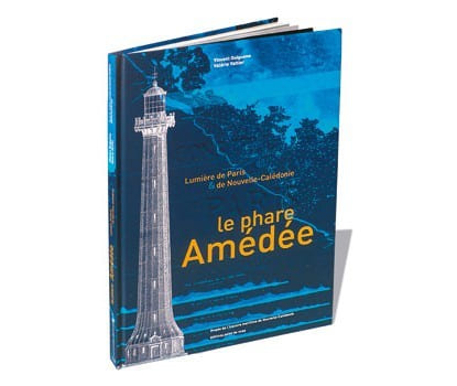 LE PHARE AMEDEE. Lumière de Paris et de Nouvelle-Calédonie.. GUIGUENO Vincent / VATTIER Valérie