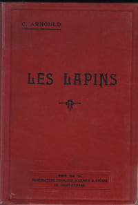 LES LAPINS : races, clapiers, matériel, différents élevages, alimentation, viandes, fourrures, poils, peaux + LES MALADIES DU LAPIN.