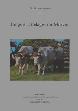 Jougs et attelages du Morvan.. BERTE-LANGEREAU Philippe