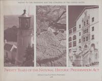 TWENTY YEARS OF THE NATIONAL HISTORIC PRESERVATION ACT : report to the president and the congress of the United States.