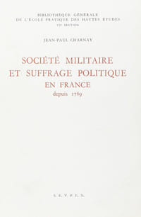 SOCIETE MILITAIRE ET SUFFRAGE POLITIQUE EN FRANCE DEPUIS 1789.