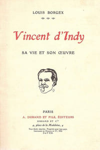 VINCENT D'INDY : sa vie et son oeuvre.