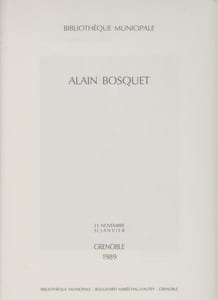 ALAIN BOSQUET. Catalogue Exposition Grenoble, Bibliothèque Municipale, 23 novembre 1989-31 janvier 1990.