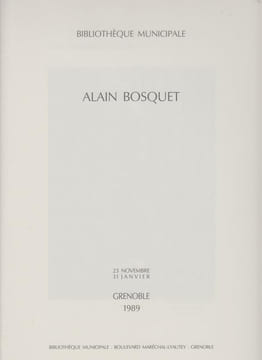 ALAIN BOSQUET. Catalogue Exposition Grenoble, Bibliothèque Municipale, 23 novembre 1989-31 janvier 1990.. PESSIN (Marc)