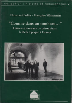 "COMME DANS UN TOMBEAU...". Lettres et journaux de prisonniers : la Belle Epoque à Fresnes.. CARLIER Christian / WASSERMAN Françoise