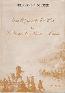 UNE ODYSSEE DU FAR WEST ou le Destin d'un Nouveau Monde.. FOURNIE (Ferdinand F.)
